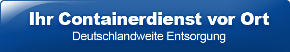 Ihr Containerdienst vor Ort - Deutschlandweite Entsorung